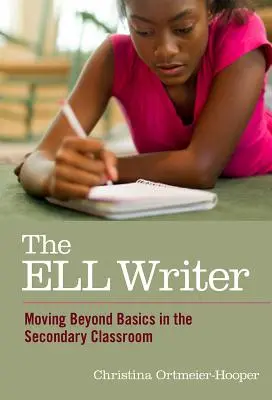 Az ELL író: Túl az alapokon a középiskolai osztályteremben - The ELL Writer: Moving Beyond Basics in the Secondary Classroom