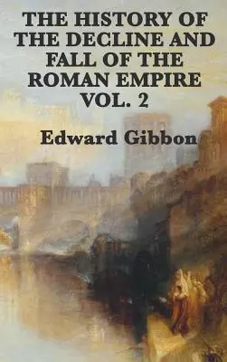 A Római Birodalom hanyatlásának és bukásának története 2. kötet - The History of the Decline and Fall of the Roman Empire Vol. 2