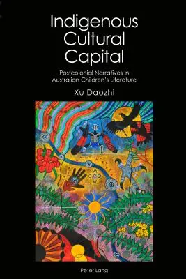 Az őslakosok kulturális tőkéje: Posztkoloniális elbeszélések az ausztrál gyermekirodalomban - Indigenous Cultural Capital: Postcolonial Narratives in Australian Children's Literature