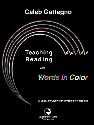 Az olvasás tanítása színes szavakkal: Az olvasás problémáinak tudományos vizsgálata - Teaching Reading with Words in Color: A Scientific Study of the Problems of Reading