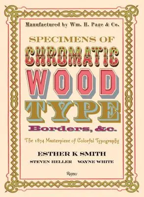 A színes fatípusok, szegélyek stb. mintadarabjai: A színes tipográfia 1874-es remekműve - Specimens of Chromatic Wood Type, Borders, &c.: The 1874 Masterpiece of Colorful Typography