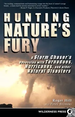 A természet dühe: Egy viharvadász megszállottsága a tornádók, hurrikánok és más természeti katasztrófák iránt - Hunting Nature's Fury: A Storm Chaser's Obsession with Tornadoes, Hurricanes, and Other Natural Disasters