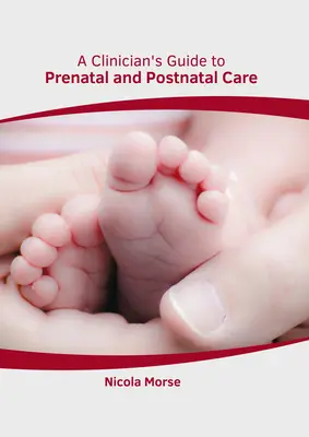 A klinikus útmutatója a szülés előtti és utáni gondozáshoz - A Clinician's Guide to Prenatal and Postnatal Care