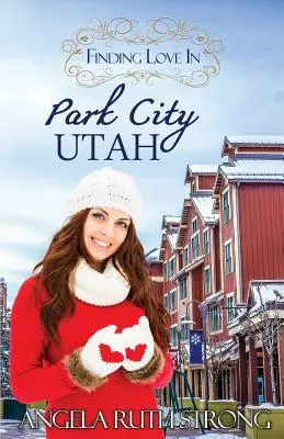 A szerelem megtalálása Park Cityben, Utah államban: Egy inspiráló románc - Finding Love in Park City, Utah: An Inspirational Romance