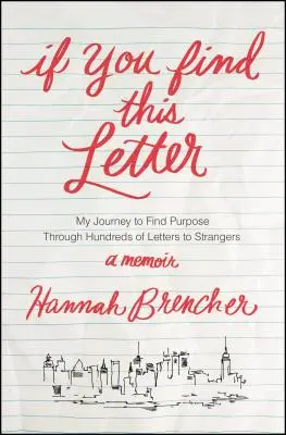 Ha megtalálod ezt a levelet: Utazásom a célkeresés felé idegeneknek írt levelek százain keresztül - If You Find This Letter: My Journey to Find Purpose Through Hundreds of Letters to Strangers