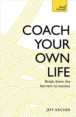 A saját életed edzője: A siker akadályainak lebontása - Coach Your Own Life: Break Down the Barriers to Success