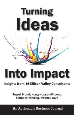 Az ötletek hatásra váltása: Szilícium-völgyi tanácsadók meglátásai - Turning Ideas Into Impact: Insights from 16 Silicon Valley Consultants