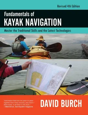 A kajakos navigáció alapjai: A hagyományos készségek és a legújabb technológiák elsajátítása, átdolgozott, negyedik kiadás. - Fundamentals of Kayak Navigation: Master the Traditional Skills and the Latest Technologies, Revised Fourth Edition