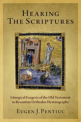 A Szentírás meghallgatása: Az Ószövetség liturgikus exegézise a bizánci ortodox himnográfiában - Hearing the Scriptures: Liturgical Exegesis of the Old Testament in Byzantine Orthodox Hymnography