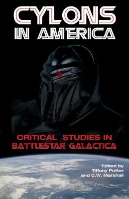 Cylonok Amerikában: A Battlestar Galactica kritikai tanulmányai - Cylons in America: Critical Studies in Battlestar Galactica