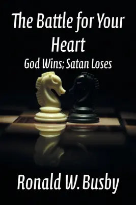 Csata a szívedért: Isten győz; a Sátán veszít - The Battle for Your Heart: God Wins; Satan Loses