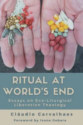 Rituálé a világ végén: Esszék az ökoliturgikus felszabadítás teológiájáról - Ritual at World's End: Essays on Eco-Liturgical Liberation Theology