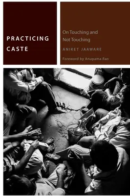 Gyakorló kasztok: On Touching and Not Touching - Practicing Caste: On Touching and Not Touching