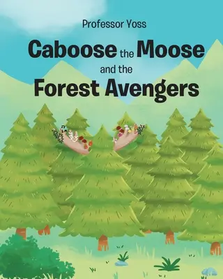 Caboose, a szarvas és az erdei bosszúállók - Caboose the Moose and the Forest Avengers