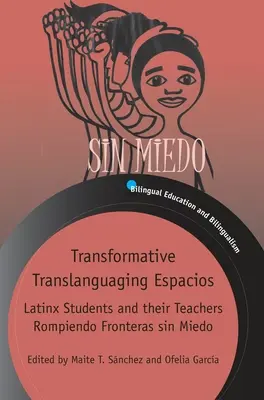 Átalakító transzlanguage Espacios: Latinx diákok és tanáraik Rompiendo Fronteras Sin Miedo - Transformative Translanguaging Espacios: Latinx Students and Their Teachers Rompiendo Fronteras Sin Miedo