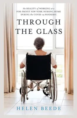 Az üvegen keresztül: A munka valósága egy New York-i nonprofit ápolási otthonban a COVID-19 járvány idején - Through the Glass: The Reality of Working at a For-Profit New York Nursing Home During the COVID-19 Pandemic