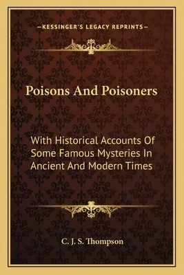 Mérgek és méregkeverők: Az ókor és az újkor néhány híres rejtélyének történeti beszámolójával - Poisons and Poisoners: With Historical Accounts of Some Famous Mysteries in Ancient and Modern Times