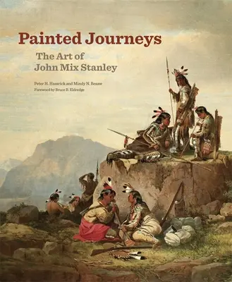 Painted Journeys, 17: John Mix Stanley művészete - Painted Journeys, 17: The Art of John Mix Stanley