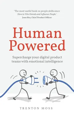 Human Powered: A digitális termékcsapatok feltöltése érzelmi intelligenciával - Human Powered: Supercharge your digital product teams with emotional intelligence