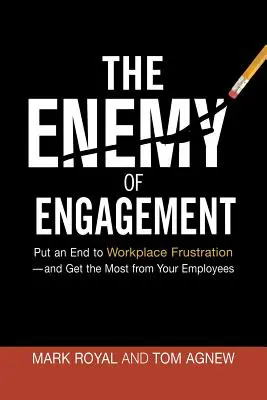 Az elkötelezettség ellensége: Vessen véget a munkahelyi frusztrációnak - és hozza ki a legtöbbet a munkatársaiból - The Enemy of Engagement: Put an End to Workplace Frustration--And Get the Most from Your Employees