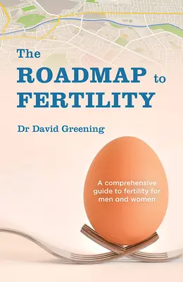 Útiterv a termékenységhez: Átfogó útmutató a termékenységhez férfiak és nők számára - Roadmap to Fertility: A Comprehensive Guide to Fertility for Men and Women