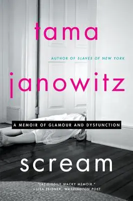 Scream: Emlékirat a csillogásról és a diszfunkcióról - Scream: A Memoir of Glamour and Dysfunction