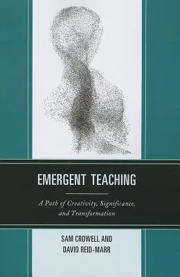 Emergens tanítás: A kreativitás, a jelentőség és az átalakulás útja - Emergent Teaching: A Path of Creativity, Significance, and Transformation