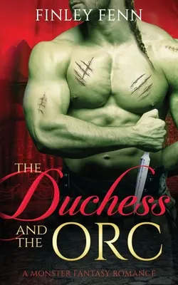 A hercegnő és az ork: A Monster Fantasy Romance - The Duchess and the Orc: A Monster Fantasy Romance