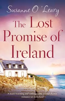 Írország elveszett ígérete: Egy szívmelengető és felejthetetlen második esélyt kínáló, Írországban játszódó románc - The Lost Promise of Ireland: A heart-warming and unforgettable second chance romance set in Ireland