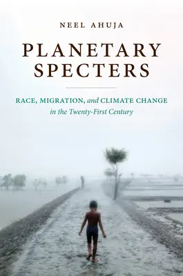 Planetary Specters: Faj, migráció és éghajlatváltozás a XXI. században - Planetary Specters: Race, Migration, and Climate Change in the Twenty-First Century