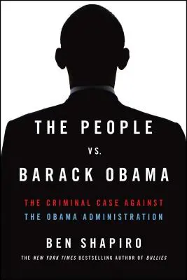 A nép kontra Barack Obama: Az Obama-kormányzat elleni büntetőeljárás - The People vs. Barack Obama: The Criminal Case Against the Obama Administration