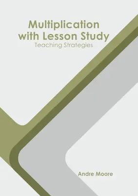 Szorzási lecke tanulmánnyal: Tanítási stratégiák - Multiplication with Lesson Study: Teaching Strategies