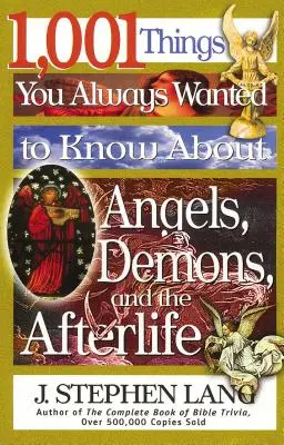 1001 dolog, amit mindig is tudni akartál az angyalokról, démonokról és a túlvilágról - 1,001 Things You Always Wanted to Know about Angels, Demons, and the Afterlife