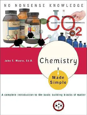 Egyszerűvé tett kémia: Teljes bevezetés az anyag alapvető építőköveibe - Chemistry Made Simple: A Complete Introduction to the Basic Building Blocks of Matter