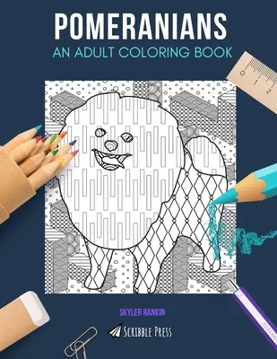 Pomerániaiak: EGY FELNŐTT SZÍNEZŐKÖNYV: Pomerániaiak színezőkönyv felnőtteknek. - Pomeranians: AN ADULT COLORING BOOK: A Pomeranians Coloring Book For Adults