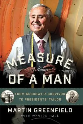 Egy ember mércéje: Auschwitz túlélőjétől az elnöki szabóig - Measure of a Man: From Auschwitz Survivor to Presidents' Tailor