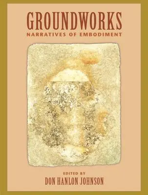 Groundworks: A testiség elbeszélései II. kötet - Groundworks: Narratives of Embodiment Volume II