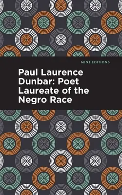 Paul Laurence Dunbar: Dunbar: A néger faj költője - Paul Laurence Dunbar: Poet Laureate of the Negro Race