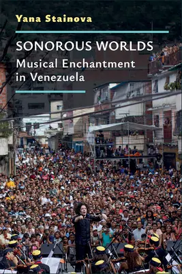 Hangzó világok: Zenei varázslatok Venezuelában - Sonorous Worlds: Musical Enchantment in Venezuela