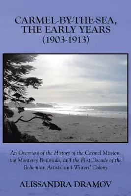 Carmel-By-The-Sea, a korai évek (1903-1913): A Carmel Misszió, a Monterey-félsziget és az első évtized történetének áttekintése - Carmel-By-The-Sea, the Early Years (1903-1913): An Overview of the History of the Carmel Mission, the Monterey Peninsula, and the First Decade of the