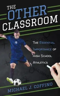 A másik osztályterem: A középiskolai atlétika alapvető jelentősége - The Other Classroom: The Essential Importance of High School Athletics