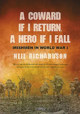 Gyáva, ha visszatérek, hős, ha elbukom: Ír férfiak történetei az első világháborúban - A Coward If I Return, a Hero If I Fall: Stories of Irishmen in World War I