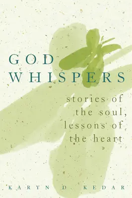 Isten suttogása: A lélek történetei, a szív leckéi - God Whispers: Stories of the Soul, Lessons of the Heart