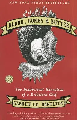 Vér, csontok és vaj: Egy vonakodó séf véletlen nevelése - Blood, Bones & Butter: The Inadvertent Education of a Reluctant Chef