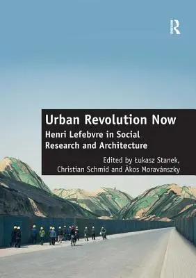 Városi forradalom most: Henri Lefebvre a társadalomkutatásban és az építészetben - Urban Revolution Now: Henri Lefebvre in Social Research and Architecture