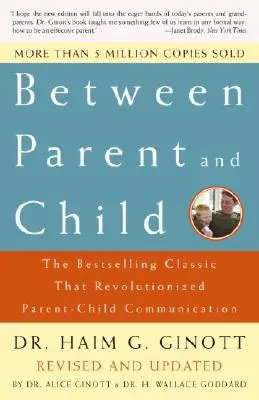 Szülő és gyermek között: Felülvizsgált és frissített változat: A bestseller, amely forradalmasította a szülő-gyermek kommunikációt. - Between Parent and Child: Revised and Updated: The Bestselling Classic That Revolutionized Parent-Child Communication