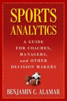 Sportanalitika: A Guide for Coaches, Managers, and Other Decision Makers (Útmutató edzők, menedzserek és más döntéshozók számára) - Sports Analytics: A Guide for Coaches, Managers, and Other Decision Makers