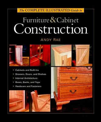 A teljes illusztrált útmutató a bútor- és szekrényépítéshez - The Complete Illustrated Guide to Furniture & Cabinet Construction