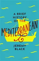 A Földközi-tenger rövid története: nélkülözhetetlen az utazók számára - A Brief History of the Mediterranean: Indispensable for Travellers