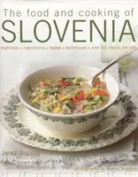 Szlovénia ételei és főztje: Hagyományok, hozzávalók, ízek, technikák, több mint 60 klasszikus recept - The Food and Cooking of Slovenia: Traditions, Ingredients, Tastes, Techniques, Over 60 Classic Recipes